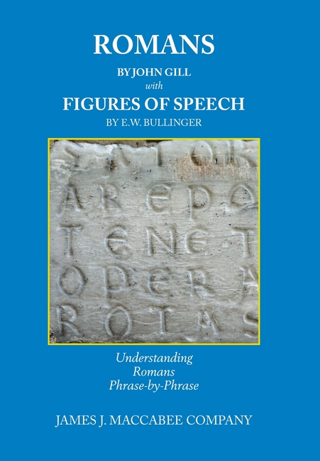 Romans by John Gill Figures of Speech by E.W. Bullinger: Understanding Romans Phrase-by-Phrase