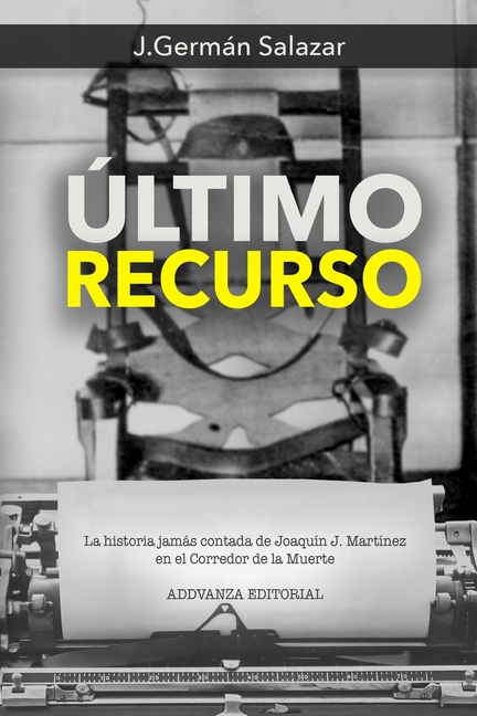 Último Recurso: La historia jamás contada de Joaquín J. Martínez en el Corredor de la Muerte