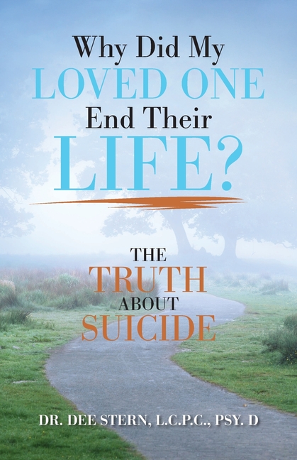 Why Did My Loved One End Their Life?: The Truth About Suicide