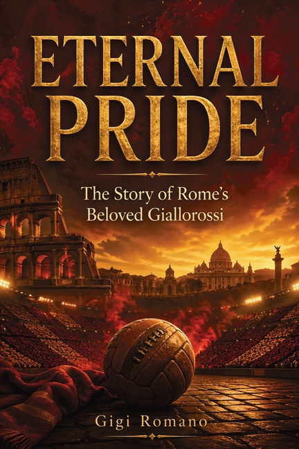 Eternal Pride: The Story of Rome's Beloved Giallorossi