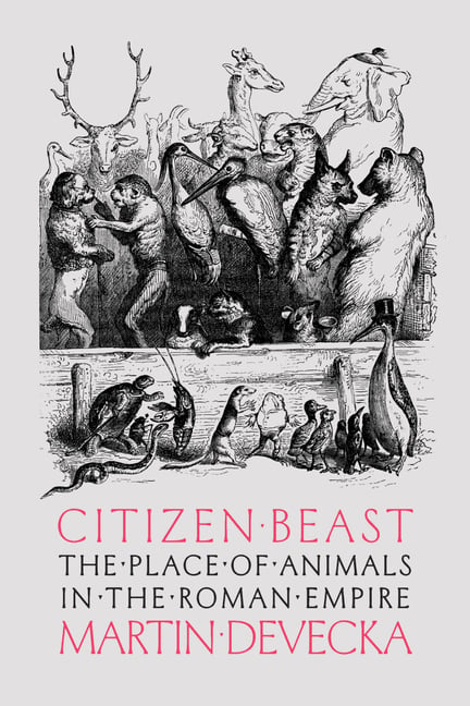 Citizen Beast: The Place of Animals in the Roman Empire