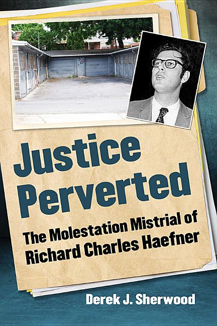 Justice Perverted: The Molestation Mistrial of Richard Charles Haefner