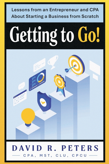 Getting to Go!: Lessons from an Entrepreneur and CPA About Starting a Business from Scratch