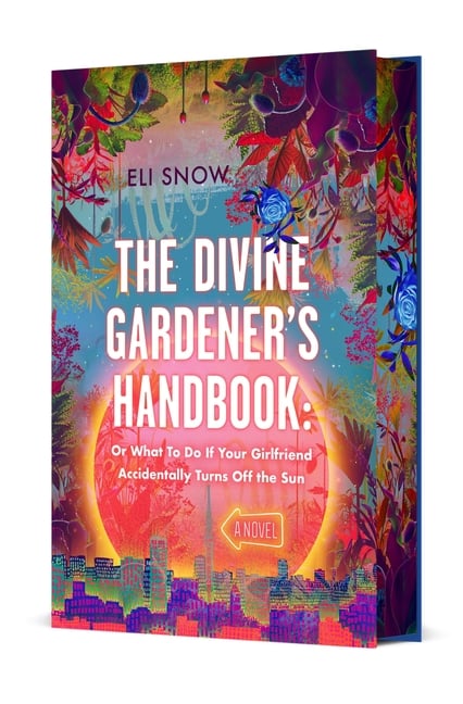 The Divine Gardener's Handbook: Or What to Do If Your Girlfriend Accidentally Turns Off the Sun: A Novel