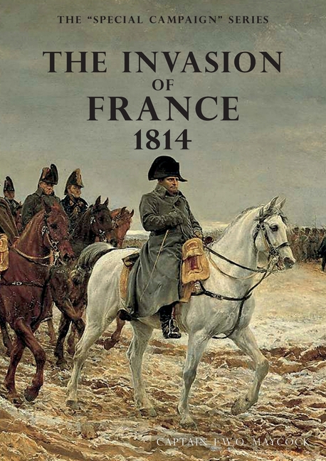 The Invasion of France, 1814: The Special Campaign Series