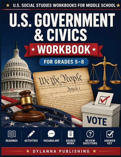 U.S. Government & Civics Workbook for Grades 5-8: Middle School Social Studies Readings, Activities, Vocabulary, Review Questions, and Answer Key