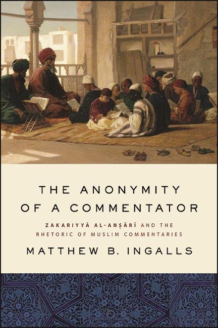The Anonymity of a Commentator: Zakariyyā Al-Anṣārī And the Rhetoric of Muslim Commentaries