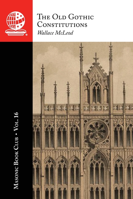 The Masonic Book Club, Vol. 16: The Old Gothic Constitutions