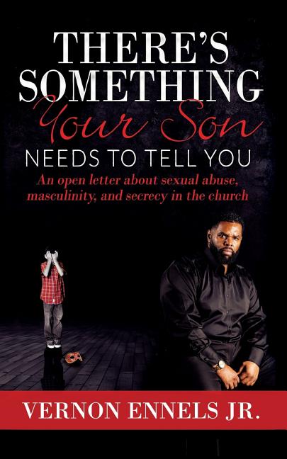 There's Something Your Son Needs to Tell You: An open letter about sexual abuse, masculinity, and secrecy in the church