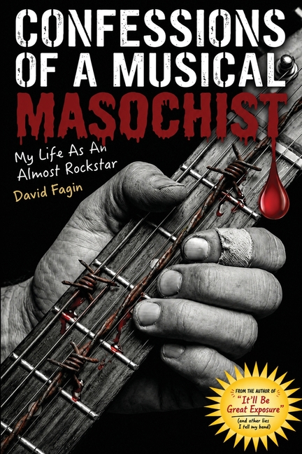 Confessions of a Musical Masochist: My Life as an Almost Rock Star
