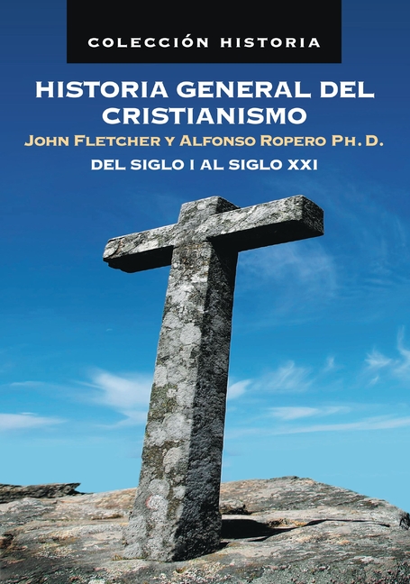 Historia General del Cristianismo: del Siglo I Al Siglo XXI