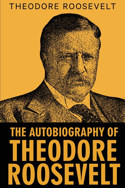 The Autobiography of Theodore Roosevelt