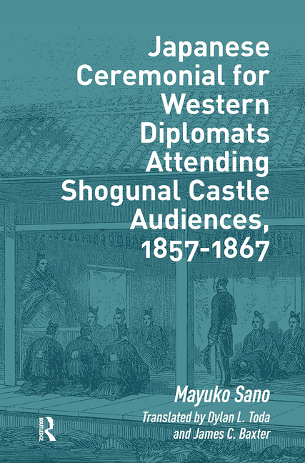 Japanese Ceremonial for Western Diplomats Attending Shogunal Castle Audiences, 1857-1867