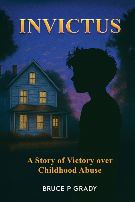 Invictus: A story of victory over childhood abuse