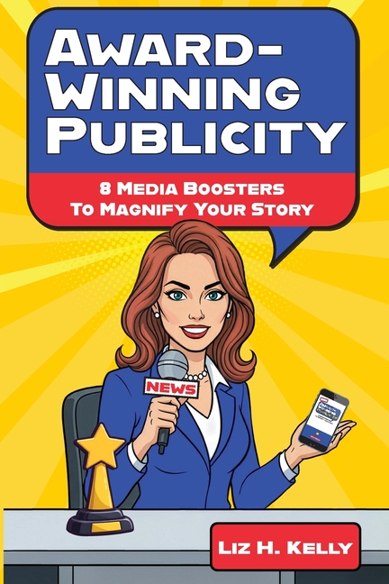 Award-Winning Publicity: 8 Media Boosters to Magnify Your Story