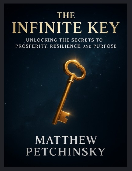 The Infinite Key: Unlocking the Secrets to Prosperity, Resilience, and Purpose