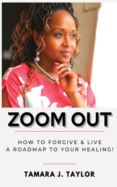 Zoom Out: How to Forgive and Live, A Roadmap to Your Healing