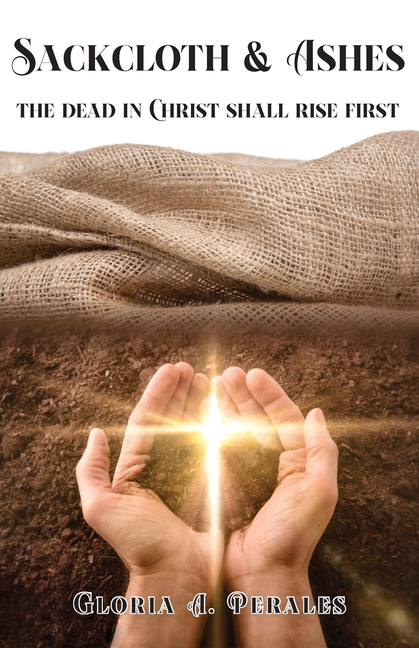 Sackcloth & Ashes: The Dead in Christ Shall Rise First