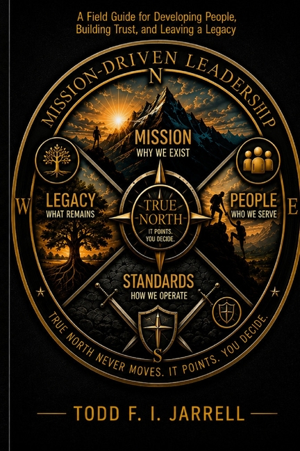 Mission - Driven Leadership: A Field Guide for Developing People, Building Trust, and Leaving a Legacy