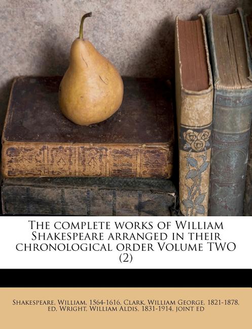 The complete works of William Shakespeare arranged in their chronological order Volume TWO (2)