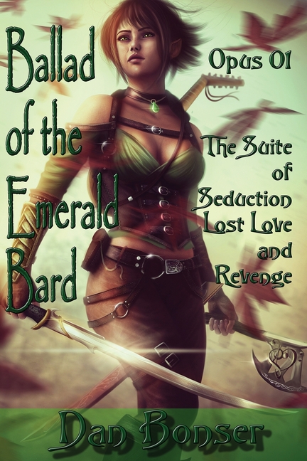 The Ballad of the Emerald Bard - Opus 01: The Suite of Seduction, Lost Love, and Revenge