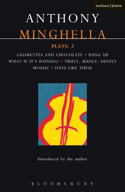 Minghella Plays: 2: Cigarettes & Chocolate; Hang-Up; What If It's Raining?; Truly Madly Deeply; Mosaic; Days Like These!