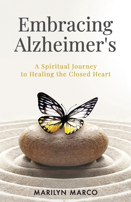 Embracing Alzheimer's: A Spiritual Journey to Healing the Closed Heart