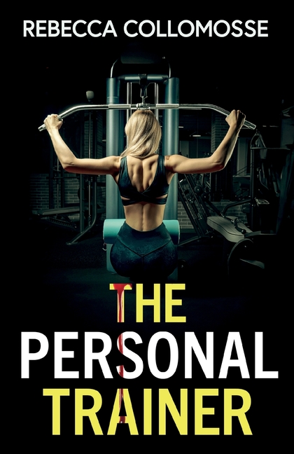 The Personal Trainer: A totally addictive psychological thriller with a shocking final twist