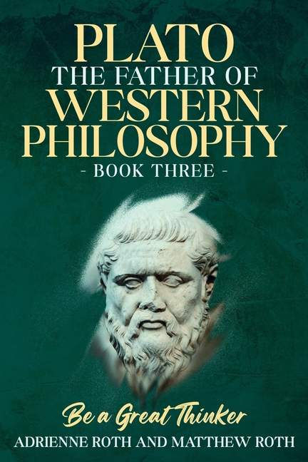 Be a Great Thinker - Plato: The Father of Western Philosophy