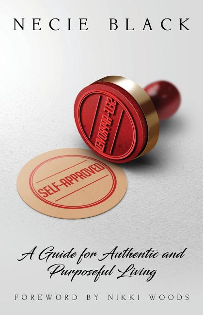 Self-Approved: A Guide for Authentic and Purposeful Living