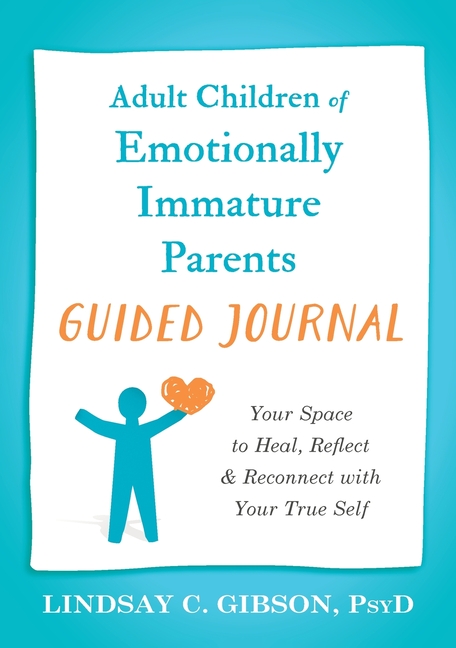 Adult Children of Emotionally Immature Parents Guided Journal: Your Space to Heal, Reflect, and Reconnect with Your True Self