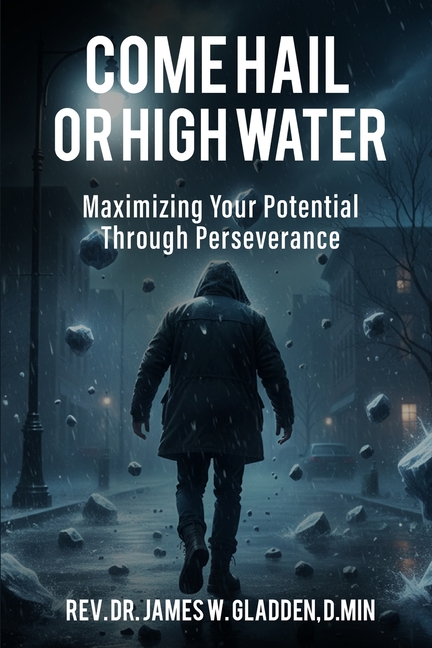 Come Hail or High Water: Maximizing Your Potential Through Perseverance