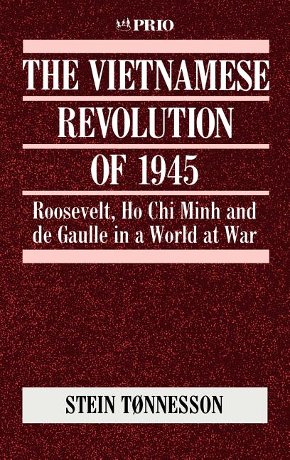 The Vietnamese Revolution of 1945: Roosevelt, Ho Chi Minh and de Gaulle in a World at War