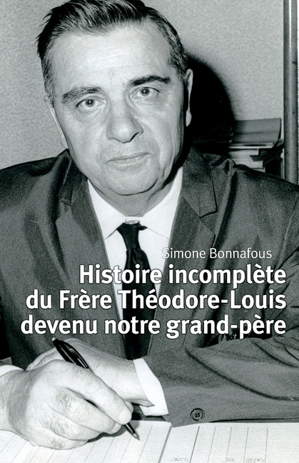 Histoire incomplète du Frère Théodore-Louis devenu notre grand-père