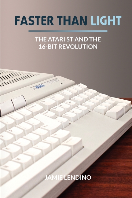 Faster Than Light: The Atari ST and the 16-Bit Revolution