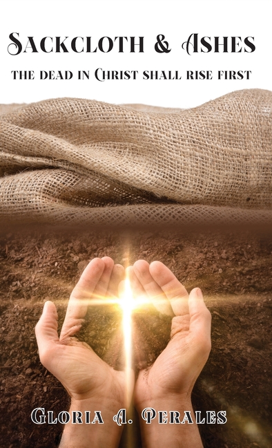 Sackcloth & Ashes: The Dead in Christ Shall Rise First