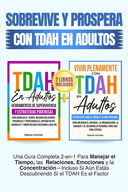 Sobrevive y Prospera Con TDAH En Adultos: Una Guía Completa 2-en-1 Para Manejar el Tiempo, las Relaciones, Emociones y la Concentración-Incluso Si Aún