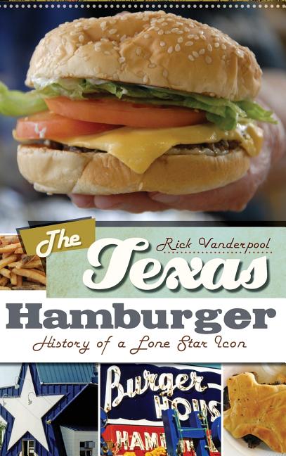 The Texas Hamburger: History of a Lone Star Icon