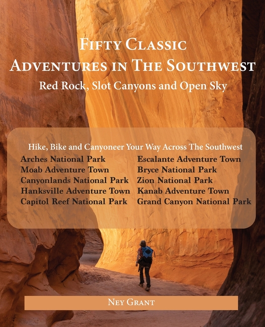 Fifty Classic Adventures In The Southwest: Red Rock, Slot Canyons and Open Sky