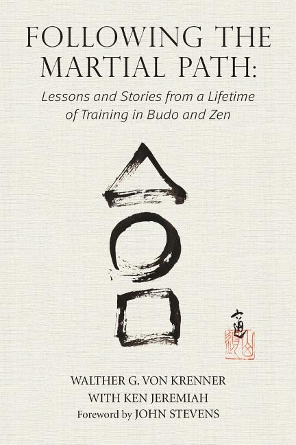 Following the Martial Path: Lessons and Stories from a Lifetime of Training in Budo and Zen