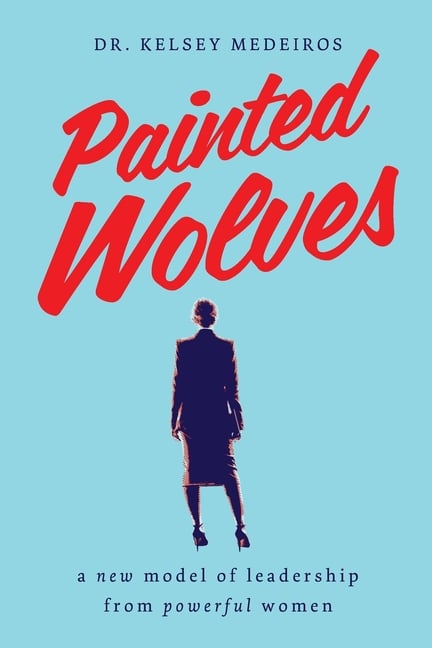Painted Wolves: A New Model of Leadership from Powerful Women