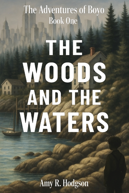 The Woods and the Waters: The Adventures of Boyo: Book One