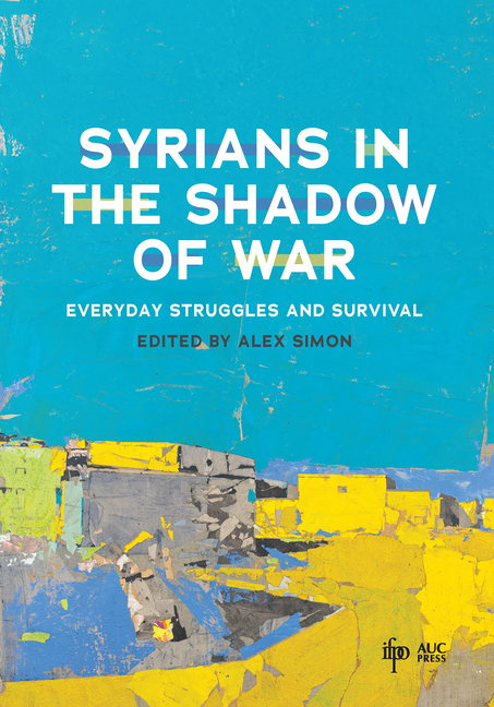 Syrians in the Shadow of War: Everyday Struggles and Survival