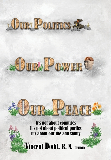 Our Politics, Our Power, Our Peace: It's not about countries, It's not about political parties, It's about our life and sanity