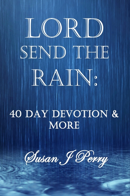 Lord Send the Rain: 40 Day Devotional & More