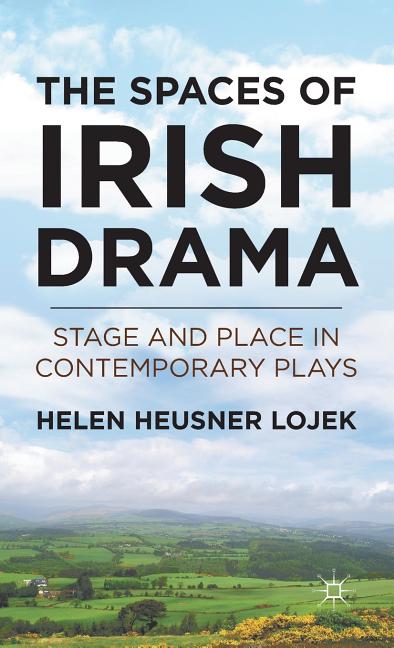 The Spaces of Irish Drama: Stage and Place in Contemporary Plays