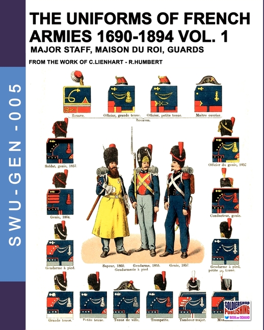 The uniforms of French armies 1690-1894 - Vol. 1: Major staff, Maison du Roi, Guards