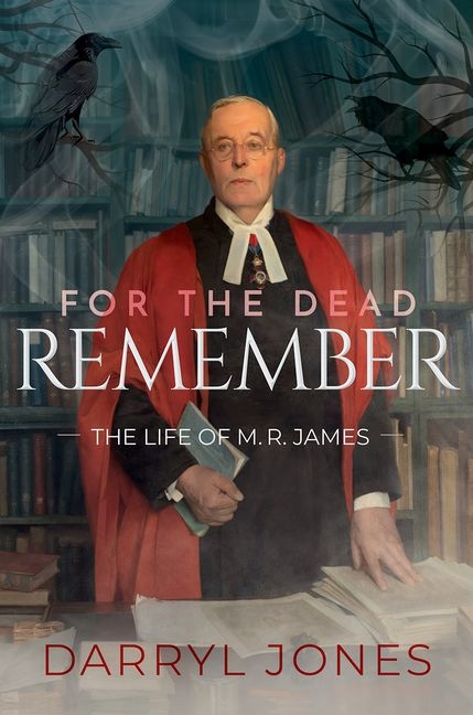 For the Dead Remember: The Life of M. R. James