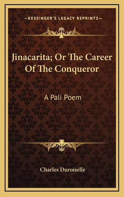 Jinacarita; Or The Career Of The Conqueror: A Pali Poem