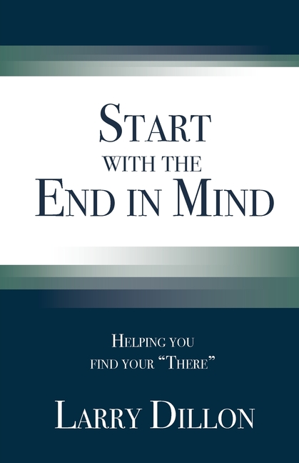 Start with the End in Mind: Helping You Find Your "There"